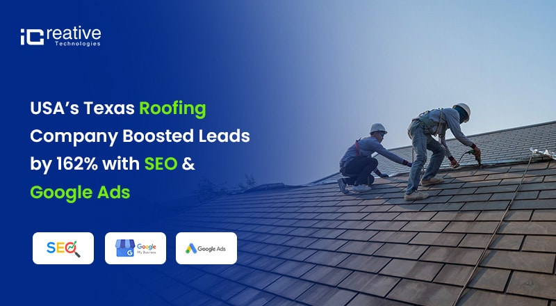 USA’s Texas Roofing Company Boosted Leads by 162% with SEO & Google Ads