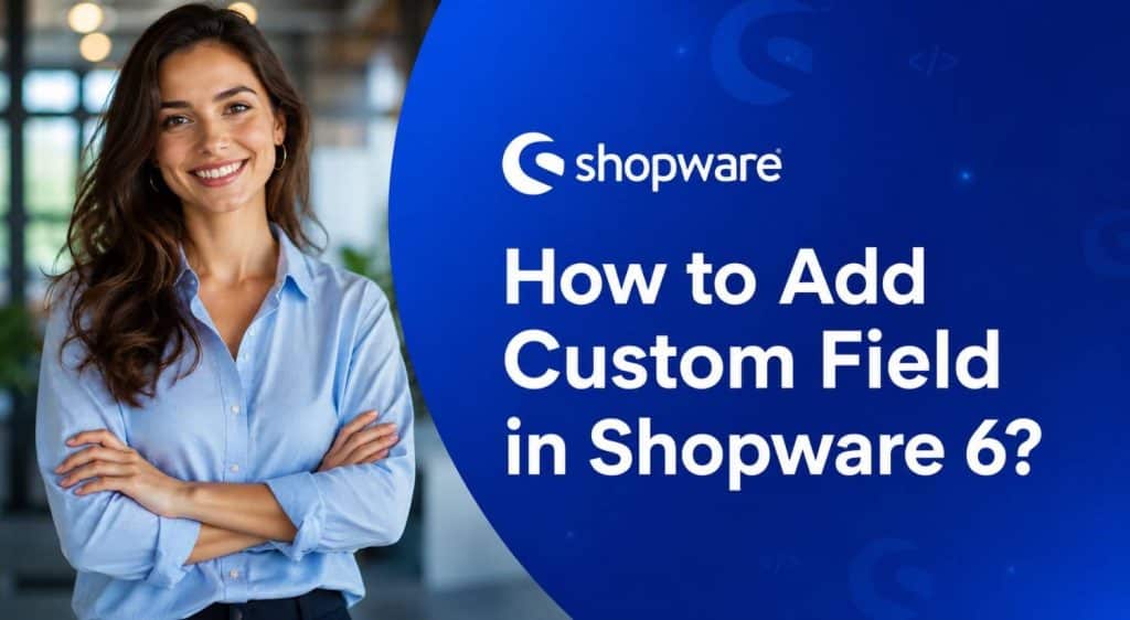 What Are Shopware 6 Custom Fields