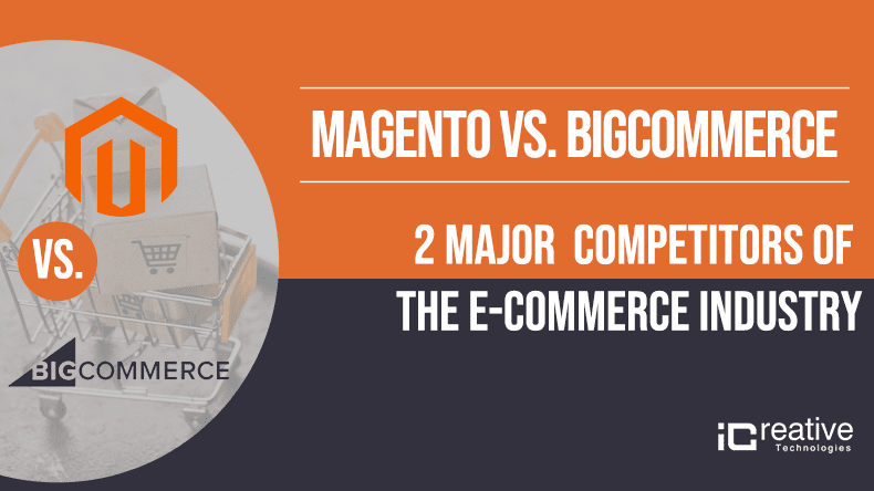 Magento vs. BigCommerce: 2 Major Competitors of the Ecommerce Industry