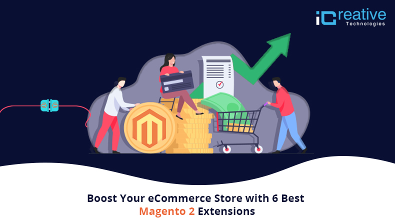 Boost your eCommerce Store with 6 Best Magento 2 Extensions