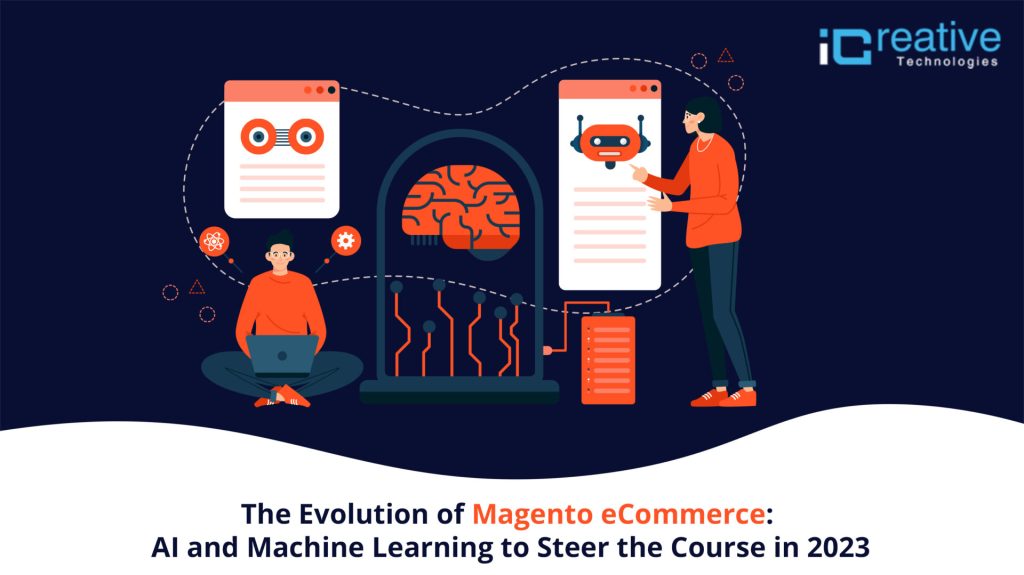 The Evolution of Magento eCommerce: AI and Machine Learning to Steer the Course in 2023