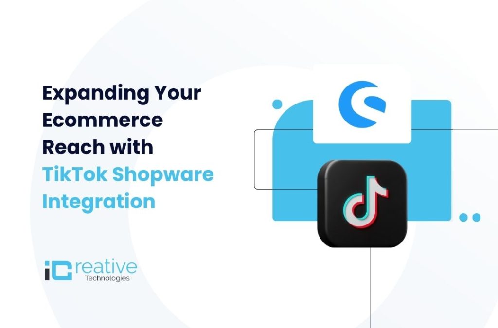 Expanding Your Ecommerce Reach with TikTok Shopware Integration