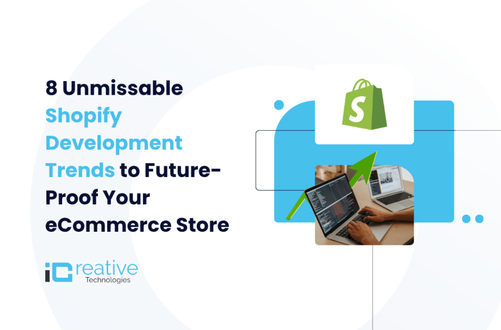 8 Unmissable Shopify Development Trends to Future-Proof Your eCommerce Store