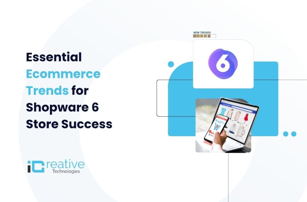 Essential Ecommerce Trends for Shopware 6 Store Success
