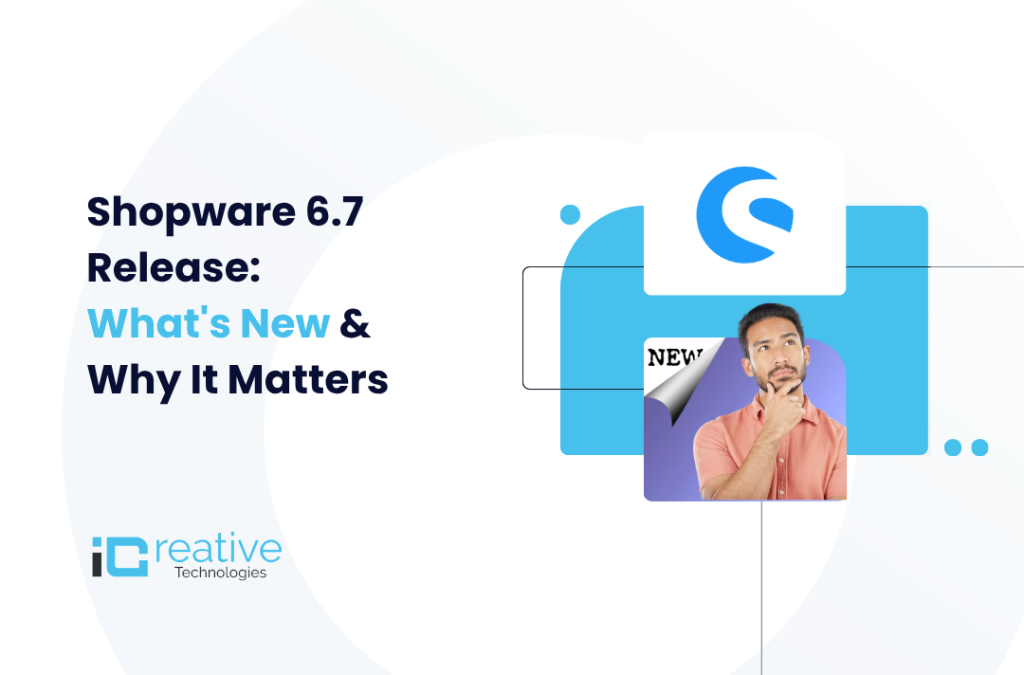 Shopware 6.7 Release: What’s New & Why It Matters
