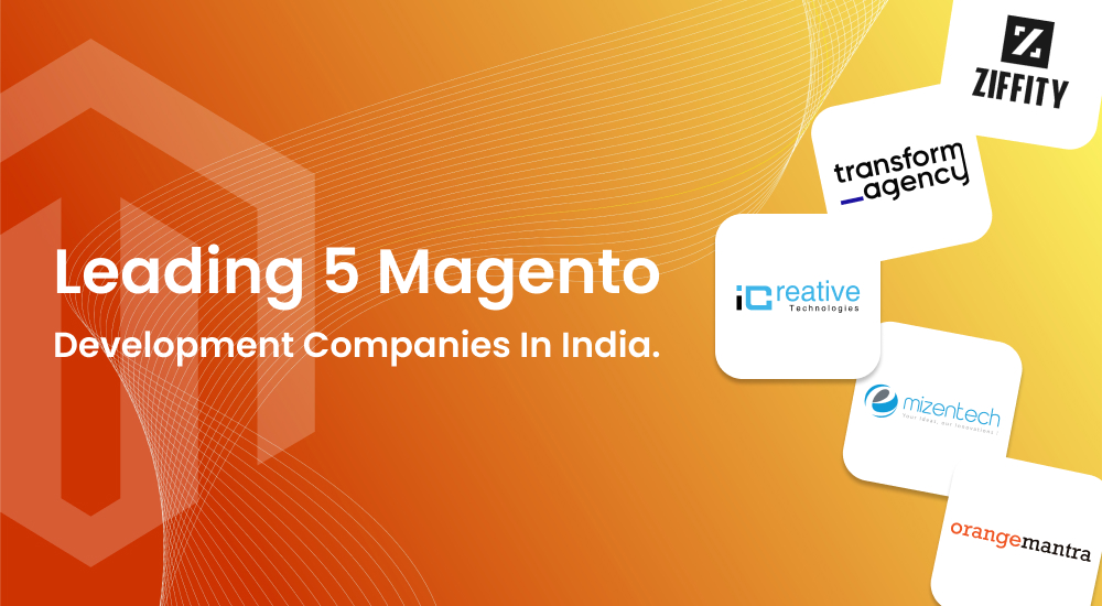 Leading 5 Magento
Development Companies in India  by  iCreative.