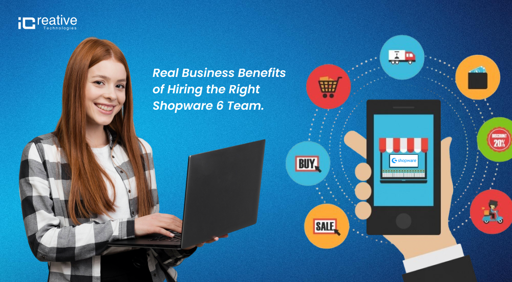 Real Business Benefits of Hiring the Right Shopware 6 Team.