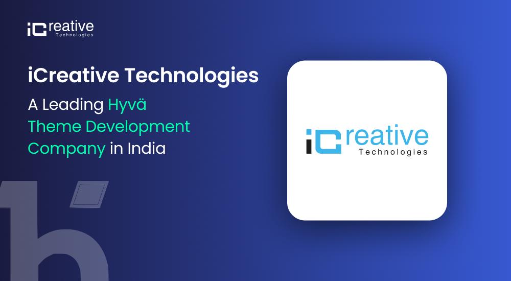 iCreative Technologies – A Leading Hyvä Theme Development Company in USA & India
